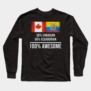 50% Canadian 50% Ecuadorian 100% Awesome - Gift for Ecuadorian Heritage From Ecuador Long Sleeve T-Shirt